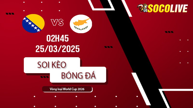 Soi kèo Bosnia & Herzegovina vs Cyprus
