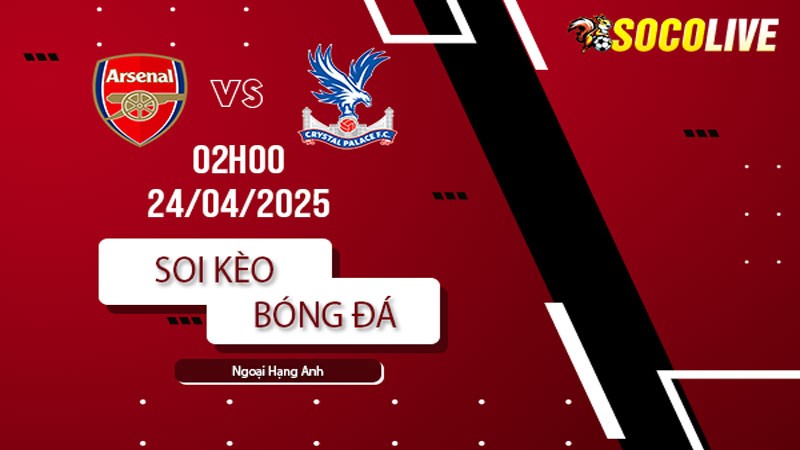 Soi kèo Arsenal vs Crystal Palace