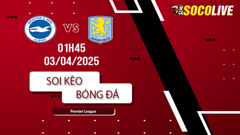 Soi kèo Brighton vs Aston Villa
